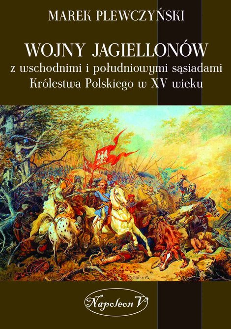 ebooki: Wojny Jagiellonów z wschodnimi i południowymi sąsiadami Królestwa Polskiego w XV wieku – ebook