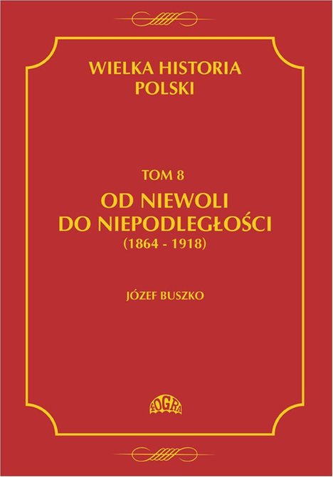 ebooki: Wielka historia Polski Tom 8 Od niewoli do niepodległości (1864-1918) – ebook