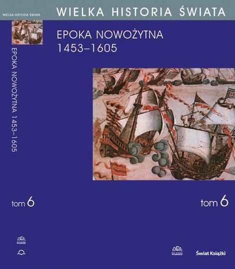 ebooki: Wielka historia świata. Tom VI. Narodziny świata nowożytnego 1453-1605 – ebook