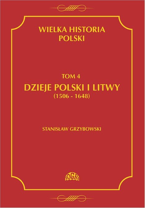 ebooki: Wielka historia Polski Tom 4 Dzieje Polski i Litwy (1506-1648) – ebook