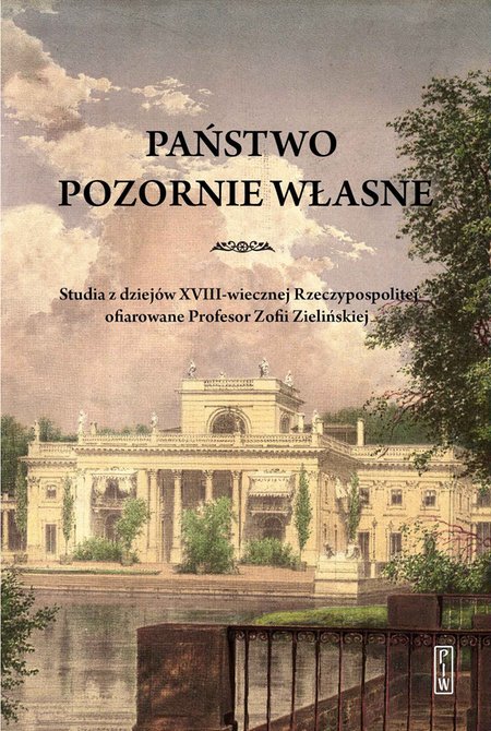 ebooki: Państwo pozornie własne. Studia z dziejów XVIII-wiecznej Rzeczypospolitej ofiarowane Profesor Zofii Zielińskiej – ebook