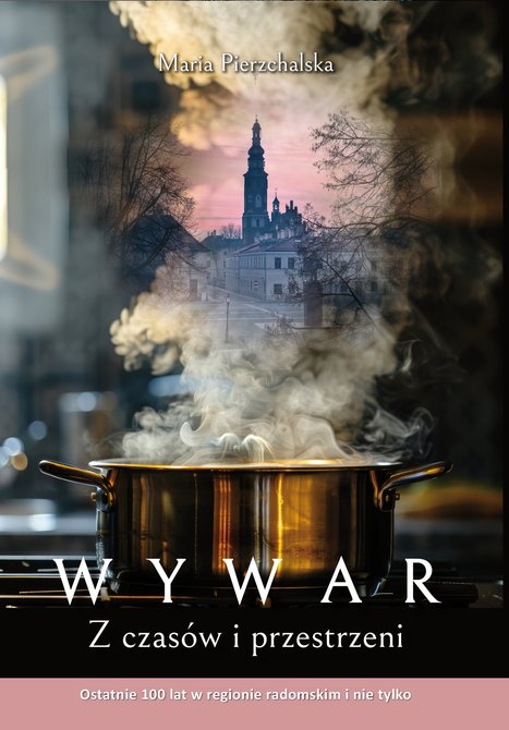 ebooki: Wywar. Z czasów i przestrzeni. Ostatnie 100 lat w regionie radomskim i nie tylko – ebook