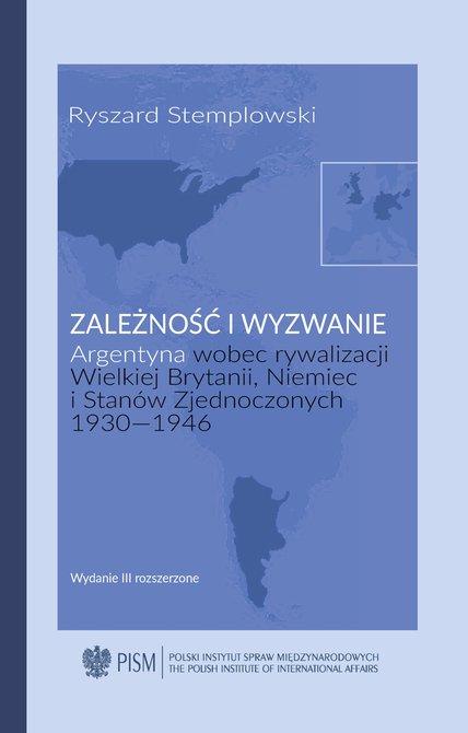 ebooki: Zależność i wyzwanie. Argentyna wobec rywalizacji Wielkiej Brytanii, Niemiec i Stanów Zjednoczonych 1930-1946 – ebook