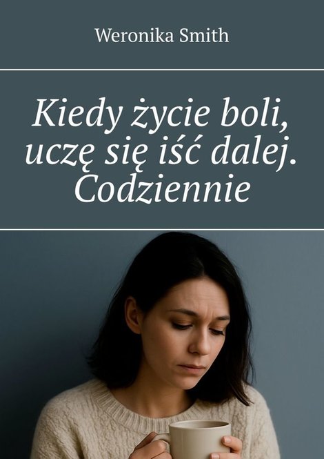 ebooki: Kiedy życie boli, uczę się iść dalej. Codziennie – ebook