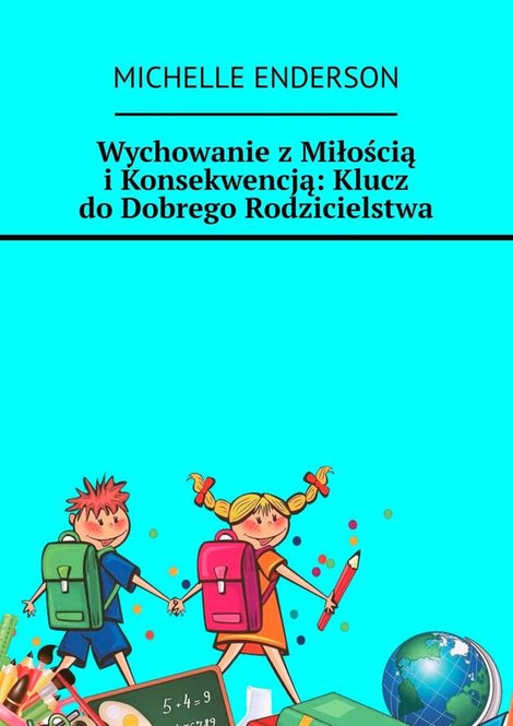 ebooki: Wychowanie z Miłością i Konsekwencją: Klucz do Dobrego Rodzicielstwa – ebook