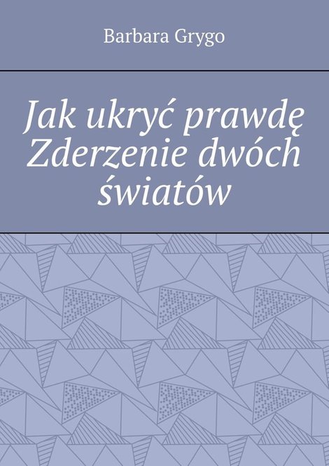 ebooki: Jak ukryć prawdę Zderzenie dwóch światów – ebook