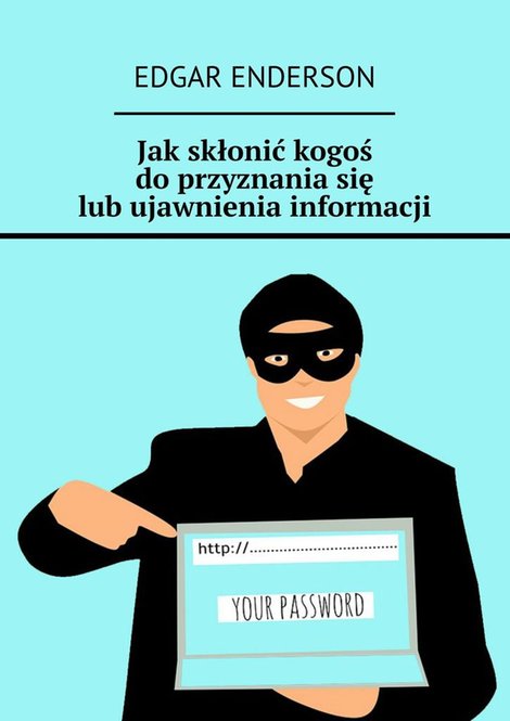 ebooki: Jak skłonić kogoś do przyznania się lub ujawnienia informacji – ebook