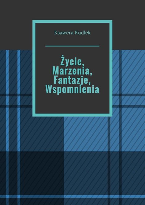 ebooki: Życie, Marzenia, Fantazje, Wspomnienia – ebook