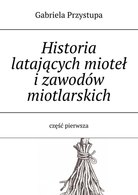 ebooki: Historia latającej miotły i zawodów miotlarskich. Część 1 – ebook