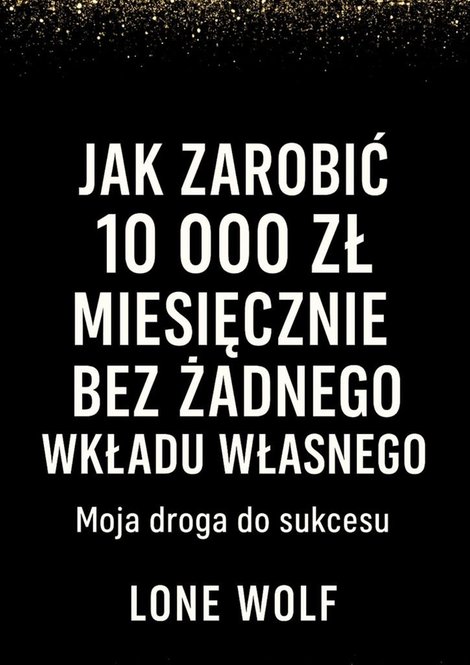 ebooki: Jak zarobić 10 000 zł miesięcznie bez żądnego wkładu własnego – ebook