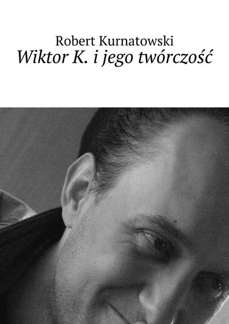 ebooki: Wiktor K. i jego twórczość – ebook