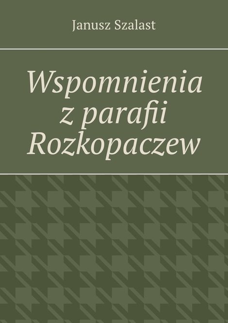 ebooki: Wspomnienia z parafii Rozkopaczew – ebook