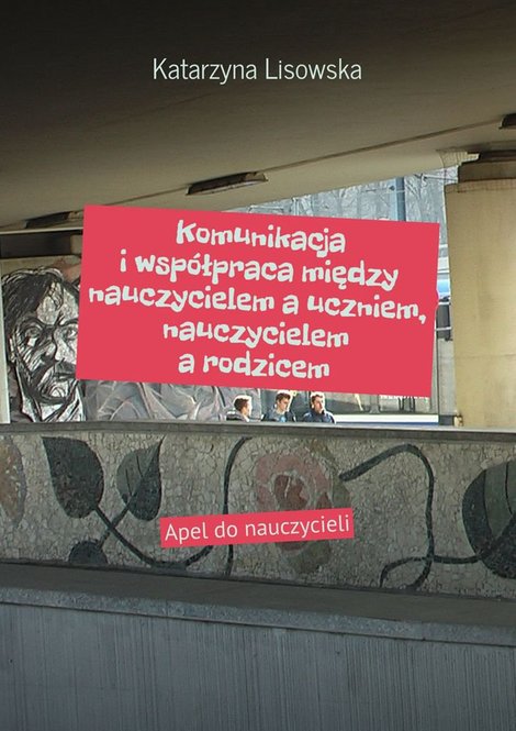 ebooki: Komunikacja i współpraca między nauczycielem a uczniem, nauczycielem a rodzicem – ebook