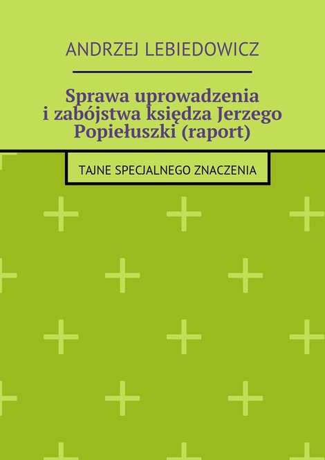 ebooki: Sprawa uprowadzenia i zabójstwa księdza Jerzego Popiełuszki (raport) – ebook