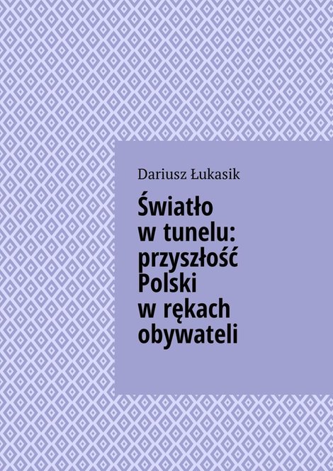 ebooki: Światło w tunelu: przyszłość Polski w rękach obywateli – ebook