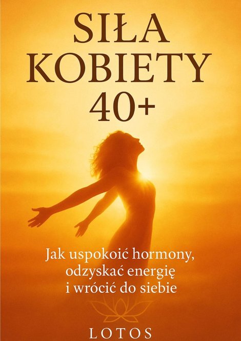 ebooki: SIŁA KOBIETY 40+. Jak uspokoić hormony, odzyskać energię i wrócić do siebie – ebook