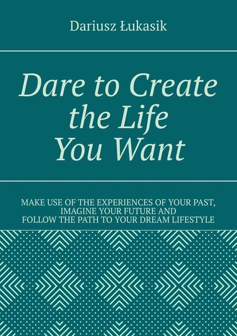 ebooki: Dare to Create the Life You Want – ebook