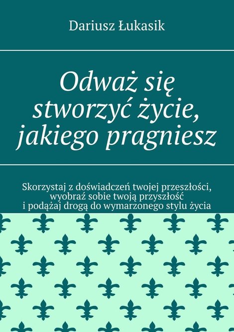 ebooki: Odważ się stworzyć życie, jakiego pragniesz – ebook