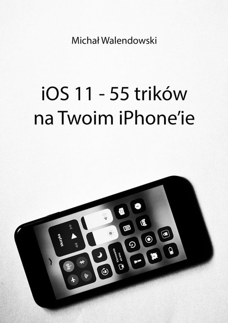 ebooki: iOS 11 — 55 trików na Twoim iPhone’ie – ebook
