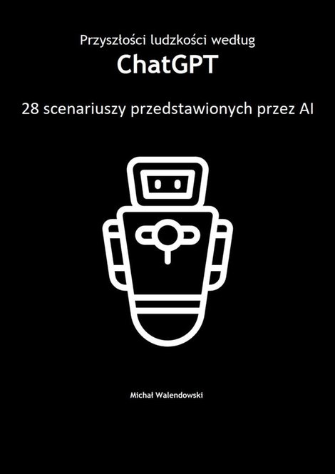 ebooki: Przyszłości ludzkości według ChatGPT — 28 scenariuszy przedstawionych przez AI – ebook