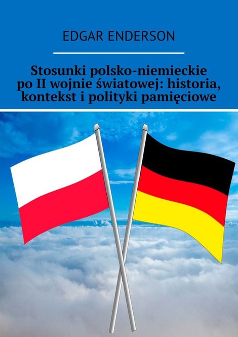ebooki: Stosunki polsko-niemieckie po II wojnie światowej: historia, kontekst i polityki pamięciowe – ebook