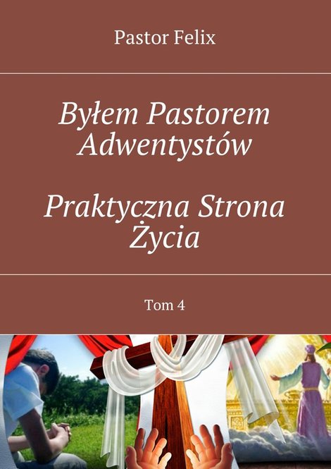 ebooki: Byłem Pastorem Adwentystów. Tom 4. Praktyczna strona życia – ebook