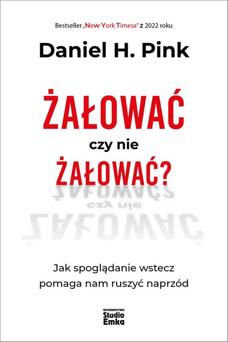ebooki: Żałować czy nie żałować? Jak spoglądanie wstecz pomaga nam ruszyć naprzód – ebook