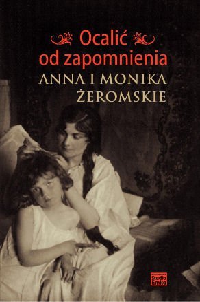 ebooki: Ocalić od zapomnienia. Anna i Monika Żeromskie – ebook