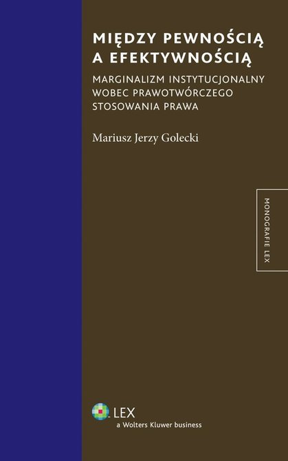 ebooki: Między pewnością a efektywnością. Marginalizm instytucjonalny wobec prawotwórczego stosowania prawa – ebook