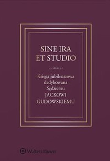 ebooki: Sine ira et studio. Księga jubileuszowa dedykowana Sędziemu Jackowi Gudowskiemu – ebook