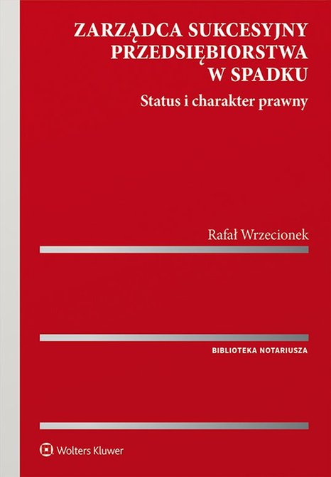 ebooki: Zarządca sukcesyjny przedsiębiorstwa w spadku. Status i charakter prawny – ebook