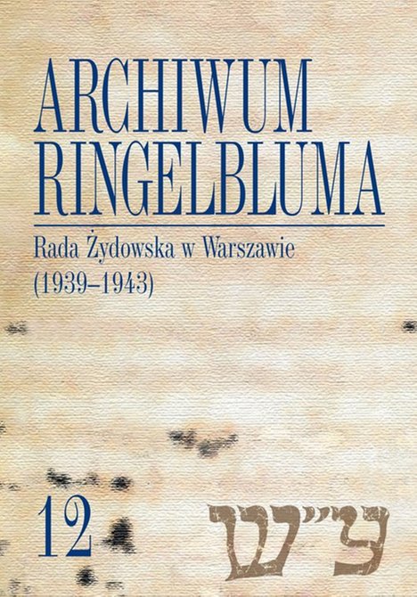 ebooki: Archiwum Ringelbluma. Konspiracyjne Archiwum Getta Warszawy, tom 12, Rada Żydowska w Warszawie (1939-1943) – ebook