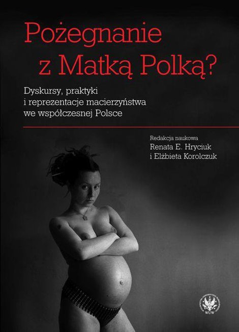 ebooki: Pożegnanie z Matką Polką? Dyskursy, praktyki i reprezentacje macierzyństwa we współczesnej Polsce – ebook