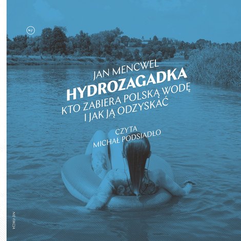 audiobooki: Hydrozagadka. Kto zabiera polską wodę i jak ją odzyskać – audiobook