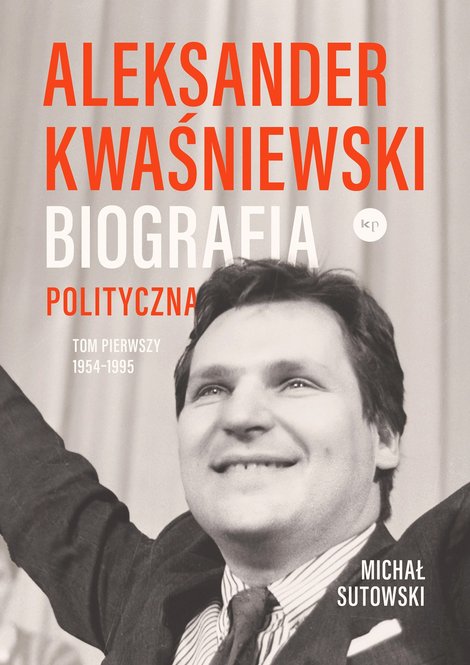 ebooki: Aleksander Kwaśniewski. Biografia polityczna – ebook