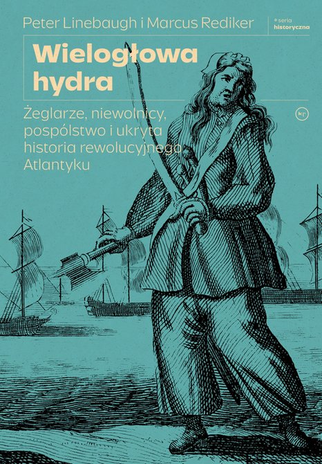 ebooki: Wielogłowa hydra. Żeglarze, niewolnicy, pospólstwo i ukryta historia rewolucyjnego Atlantyku – ebook