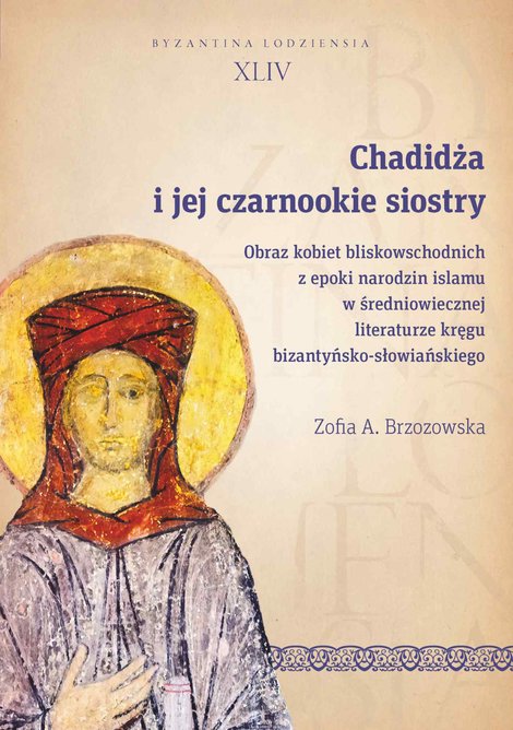 ebooki: Chadidża i jej czarnookie siostry. Obraz kobiet bliskowschodnich z epoki narodzin islamu w średniowiecznej literaturze kręgu bizantyńsko-słowiańskiego – ebook