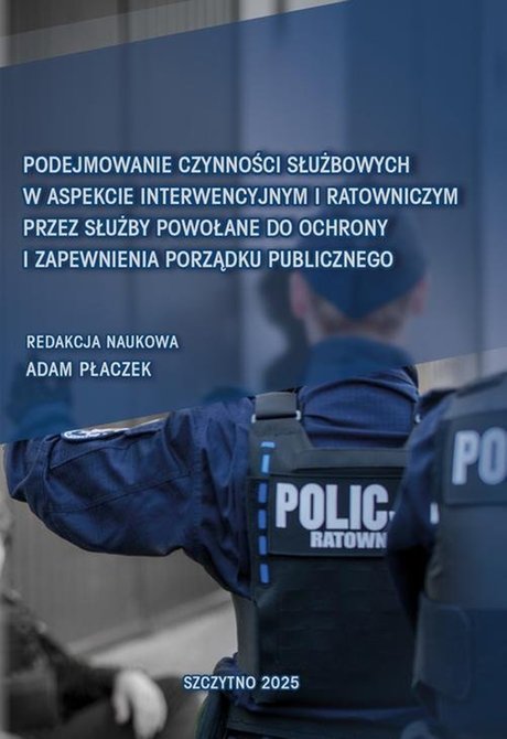 ebooki: Podejmowanie czynności służbowych w aspekcie interwencyjnym i ratowniczym przez służby powołane do ochrony i zapewnienia porządku publicznego – ebook