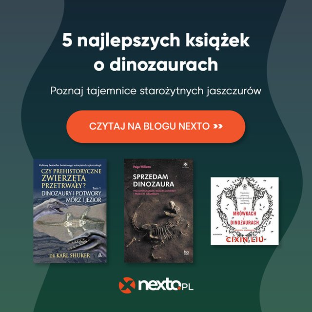 5 najlepszych książek o dinozaurach. Poznaj tajemnice starożytnych jaszczur&oacute;w