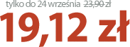 tylko do 24 września 19,12 zł