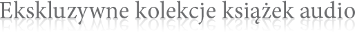 Ekskluzywne kolekcje książek audio