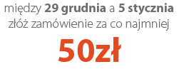 między 29 grudnia a 5 stycznia złóż zamówienie za co najmniej 50zł